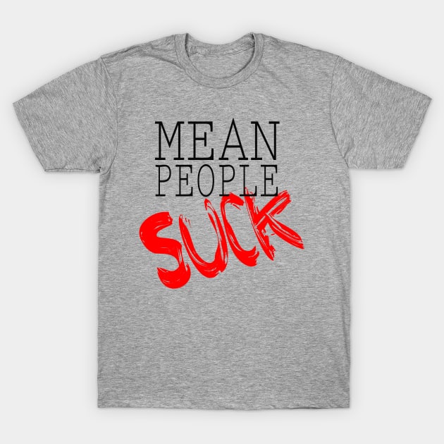 Mean People Suck T-Shirt by Girona